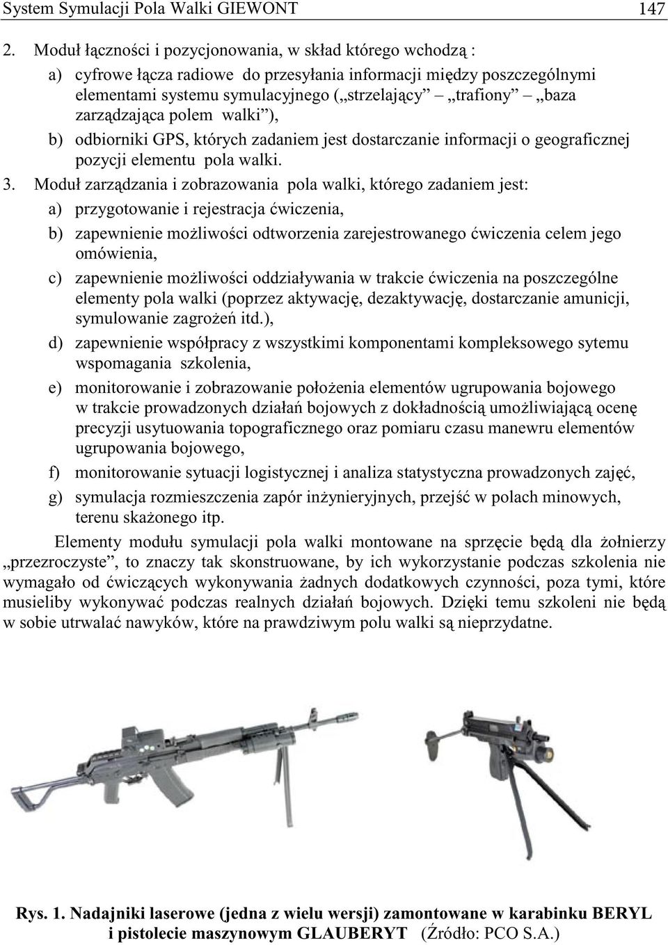 polem walki ), b) odbiorniki GPS, których zadaniem jest dostarczanie informacji o geograficznej pozycji elementu pola walki. 3.