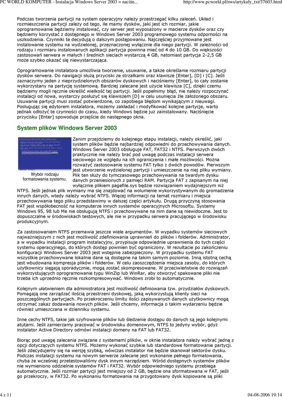 korzystać z dostępnego w Windows Server 2003 programowego systemu odporności na uszkodzenia. Czynniki te decydują o dalszym postępowaniu.