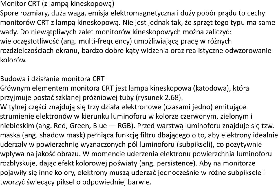 multi-frequency) umożliwiającą pracę w różnych rozdzielczościach ekranu, bardzo dobre kąty widzenia oraz realistyczne odwzorowanie kolorów.