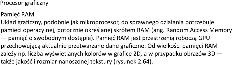 Pamięć RAM jest przestrzenią roboczą GPU przechowującą aktualnie przetwarzane dane graficzne.