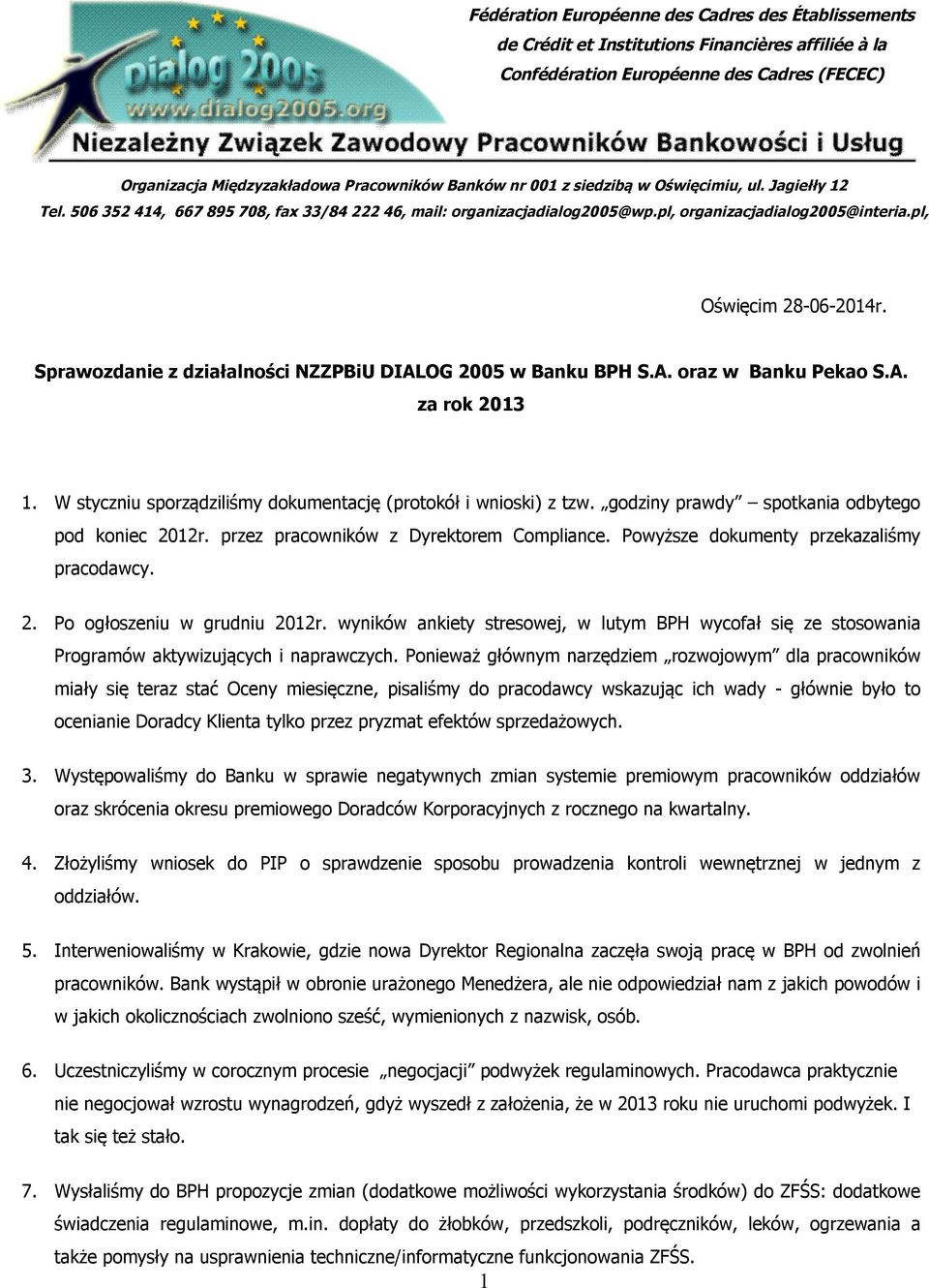 Sprawozdanie z działalności NZZPBiU DIALOG 2005 w Banku BPH S.A. oraz w Banku Pekao S.A. za rok 2013 1. W styczniu sporządziliśmy dokumentację (protokół i wnioski) z tzw.