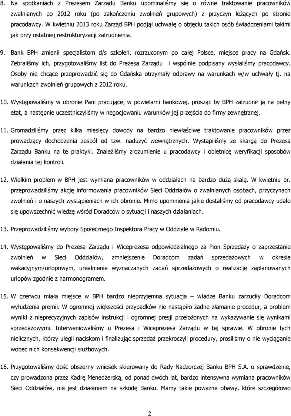 Bank BPH zmienił specjalistom d/s szkoleń, rozrzuconym po całej Polsce, miejsce pracy na Gdańsk. Zebraliśmy ich, przygotowaliśmy list do Prezesa Zarządu i wspólnie podpisany wysłaliśmy pracodawcy.