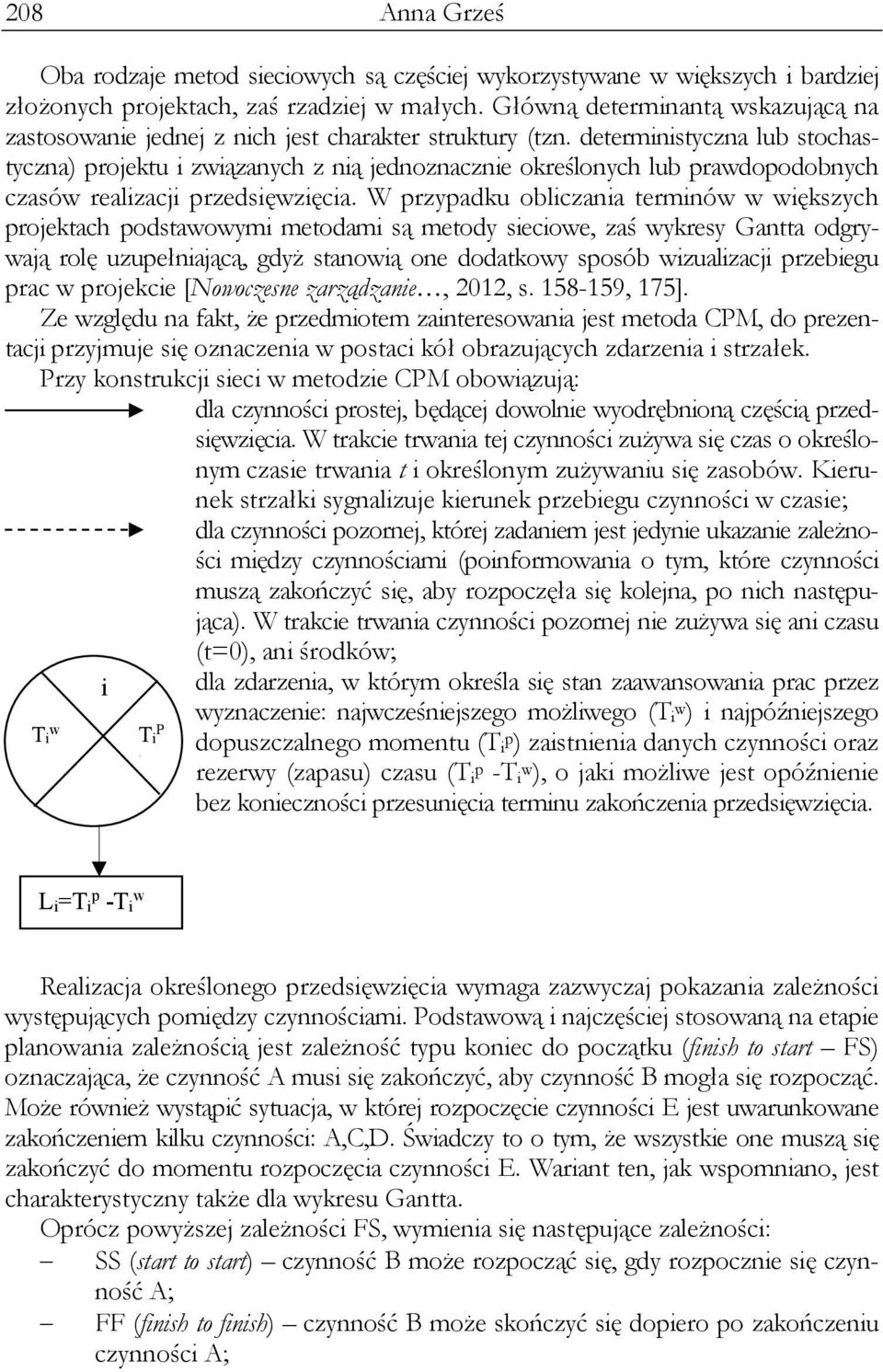 deterministyczna lub stochastyczna) projektu i związanych z nią jednoznacznie określonych lub prawdopodobnych czasów realizacji przedsięwzięcia.