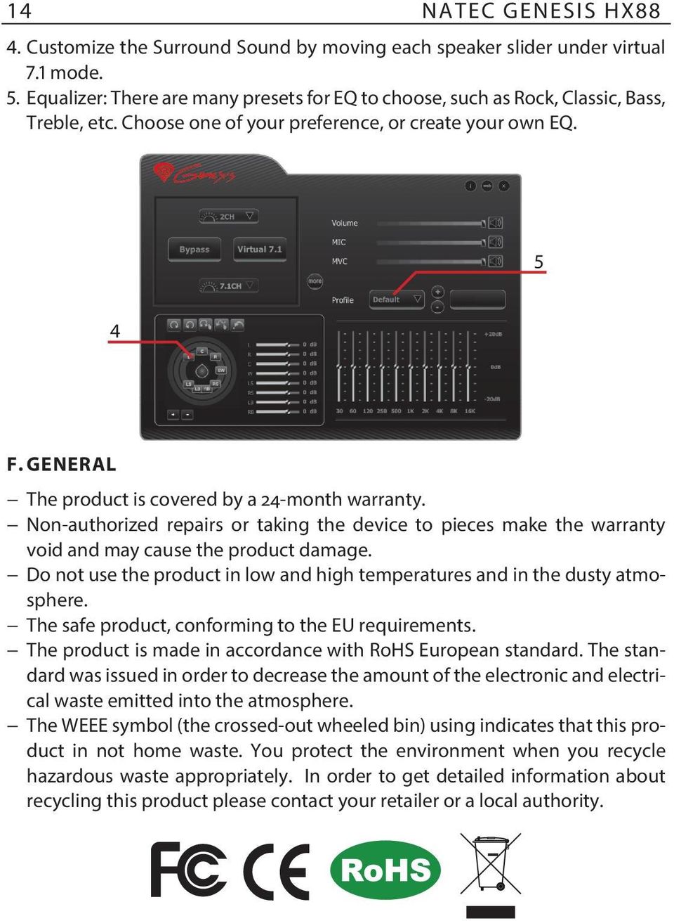 General The product is covered by a 24-month warranty. Non-authorized repairs or taking the device to pieces make the warranty void and may cause the product damage.