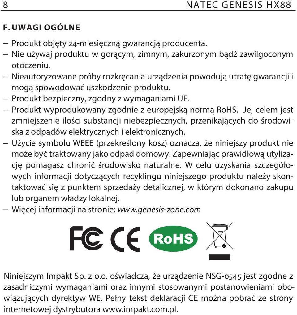 Produkt wyprodukowany zgodnie z europejską normą RoHS. Jej celem jest zmniejszenie ilości substancji niebezpiecznych, przenikających do środowiska z odpadów elektrycznych i elektronicznych.