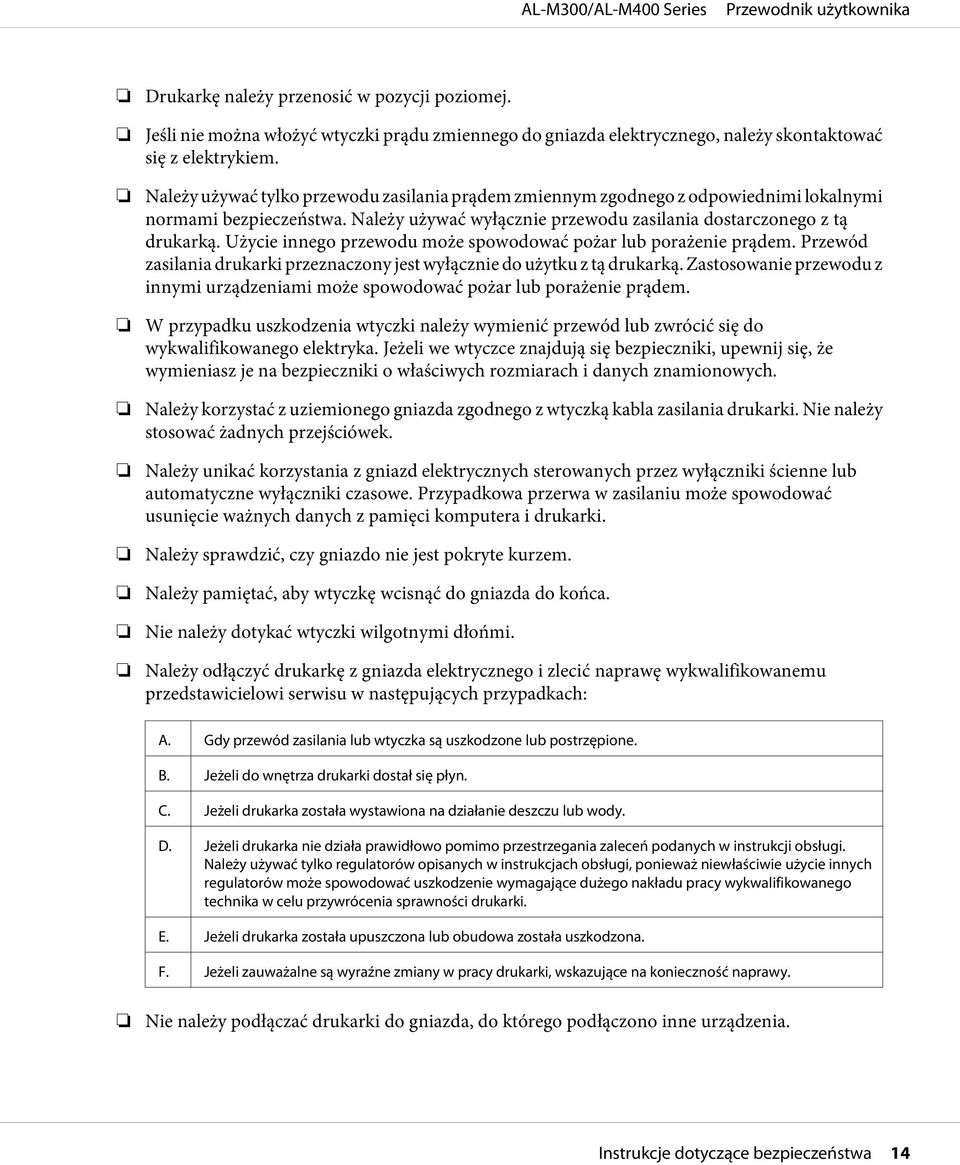 Użycie innego przewodu może spowodować pożar lub porażenie prądem. Przewód zasilania drukarki przeznaczony jest wyłącznie do użytku z tą drukarką.