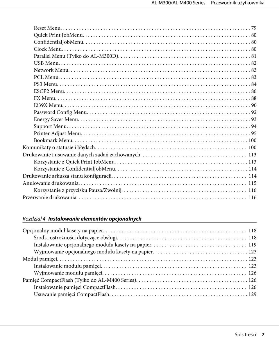 .. 93 Support Menu... 94 Printer Adjust Menu... 95 Bookmark Menu... 100 Komunikaty o statusie i błędach... 100 Drukowanie i usuwanie danych zadań zachowanych... 113 Korzystanie z Quick Print JobMenu.