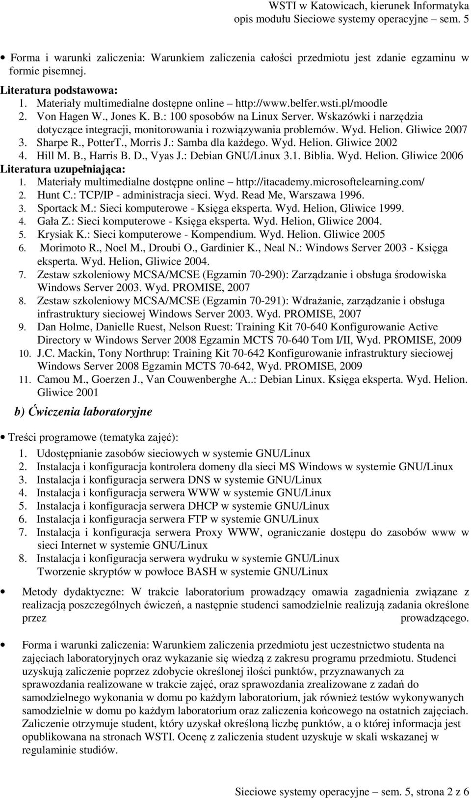 , PotterT., Morris J.: Samba dla każdego. Wyd. Helion. Gliwice 2002 4. Hill M. B., Harris B. D., Vyas J.: Debian GNU/Linux 3.1. Biblia. Wyd. Helion. Gliwice 2006 Literatura uzupełniająca: 1.