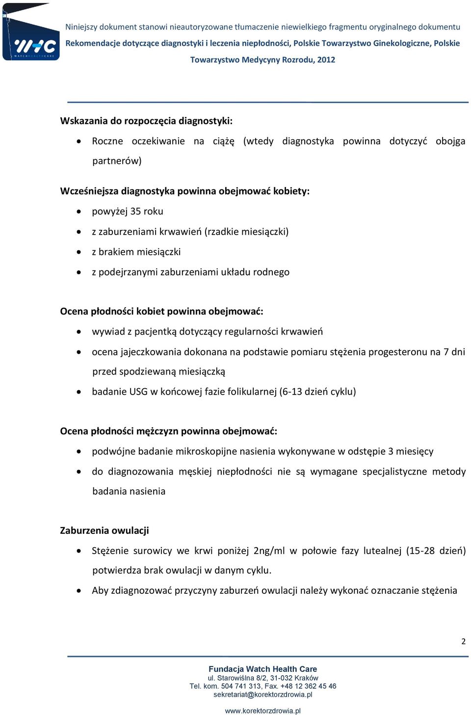 ocena jajeczkowania dokonana na podstawie pomiaru stężenia progesteronu na 7 dni przed spodziewaną miesiączką badanie USG w końcowej fazie folikularnej (6-13 dzień cyklu) Ocena płodności mężczyzn