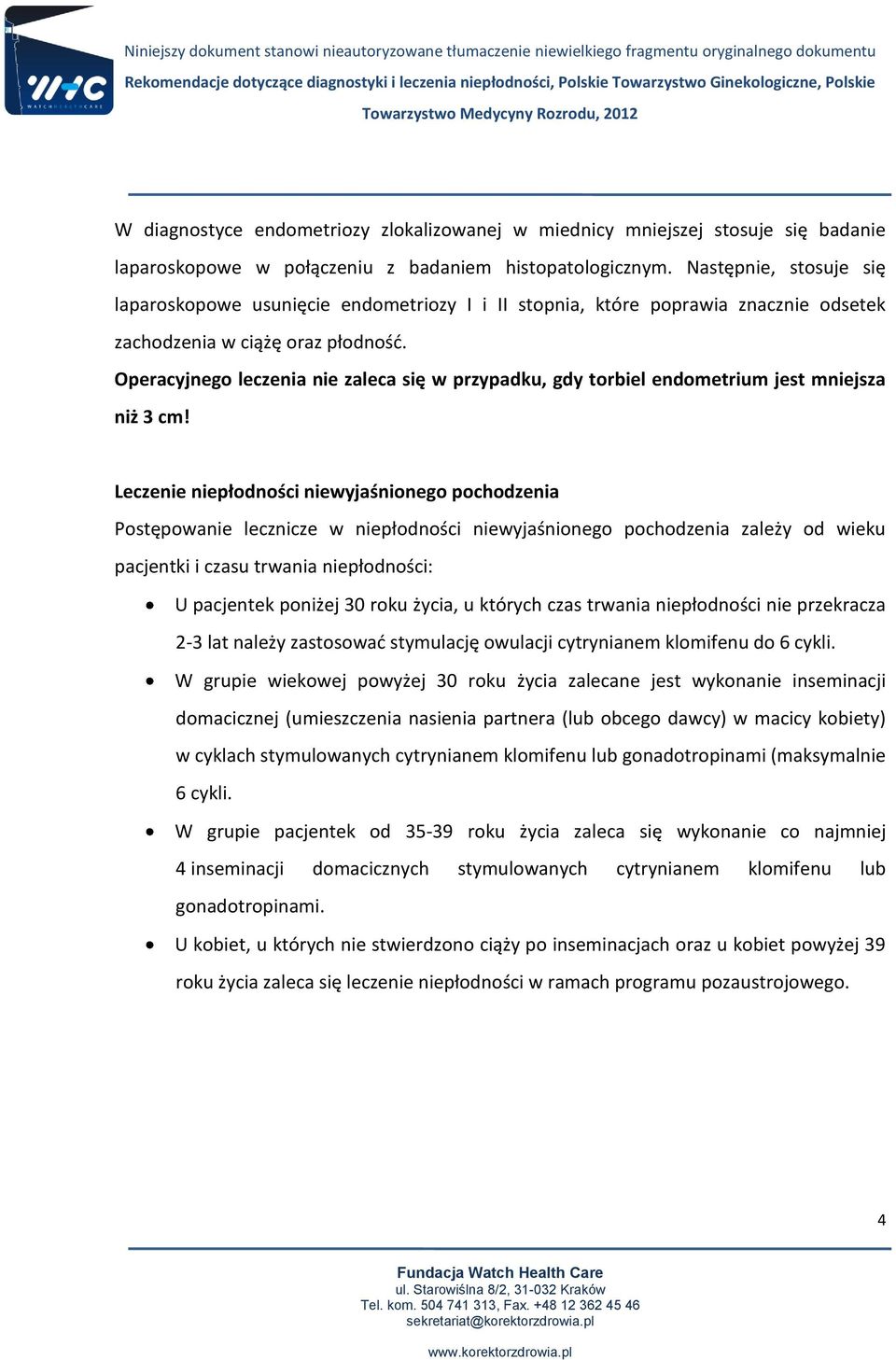 Operacyjnego leczenia nie zaleca się w przypadku, gdy torbiel endometrium jest mniejsza niż 3 cm!