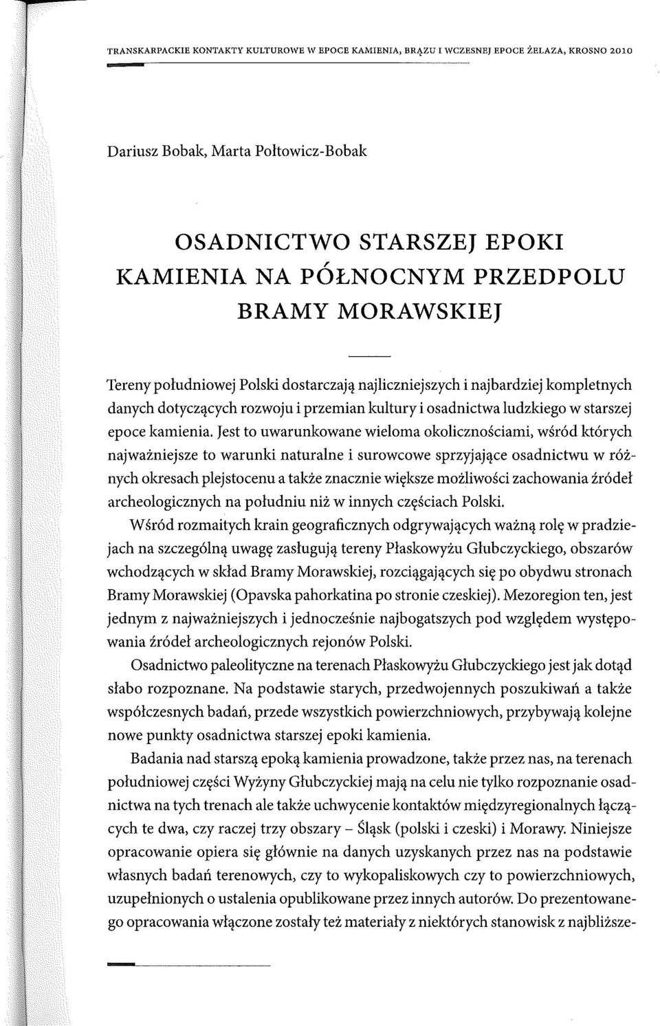 Jest to uwarunkowane wieloma okolicznościami, wśród których najważniejsze to warunki naturalne i surowcowe sprzyjające osadnictwu w różnych okresach plejstocenu a talcle znacznie większe możliwości