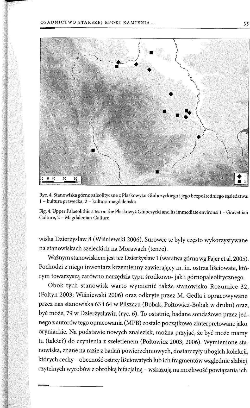 Upper Palaeolithic sites on the F łaskowyż Głubczycki and i ts immediate environs: l - Gravetlian Culture, 2 - Magdalenian Culture wiska Dzierżysław 8 (Wiśniewski 2006).