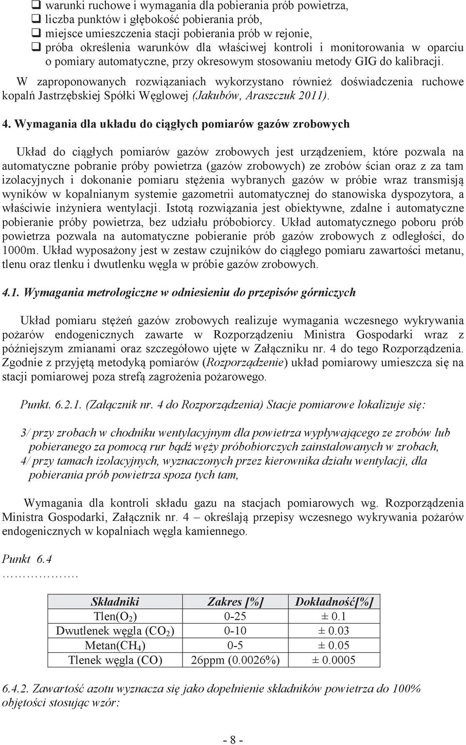 W zaproponowanych rozwiązaniach wykorzystano również doświadczenia ruchowe kopalń Jastrzębskiej Spółki Węglowej (Jakubów, Araszczuk 20). 4.