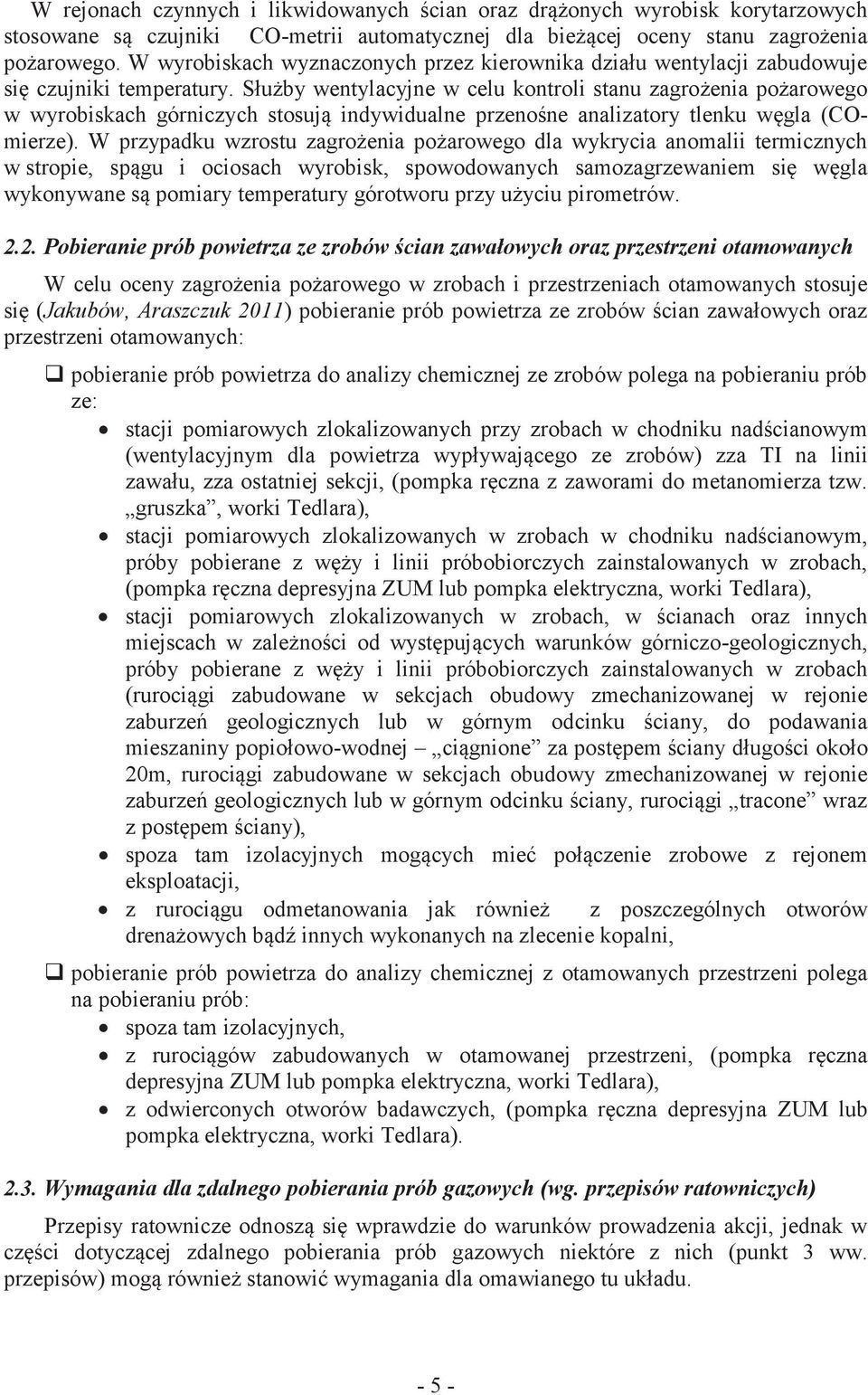 Służby wentylacyjne w celu kontroli stanu zagrożenia pożarowego w wyrobiskach górniczych stosują indywidualne przenośne analizatory tlenku węgla (COmierze).