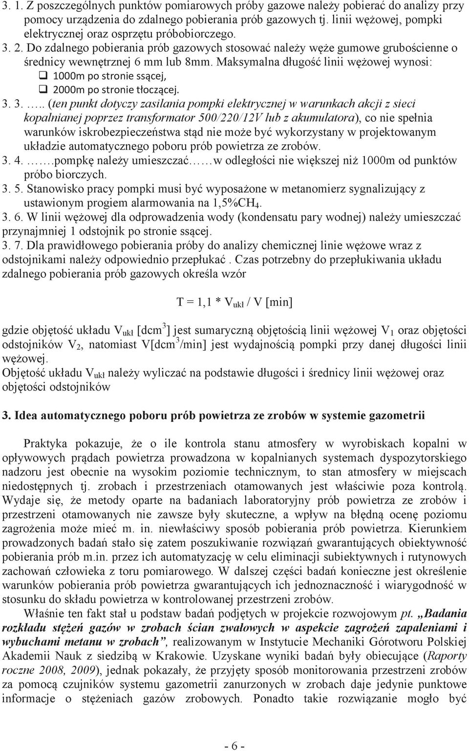 Maksymalna długość linii wężowej wynosi: q 000m po stronie ssącej, q 2000m po stronie tłoczącej. 3.