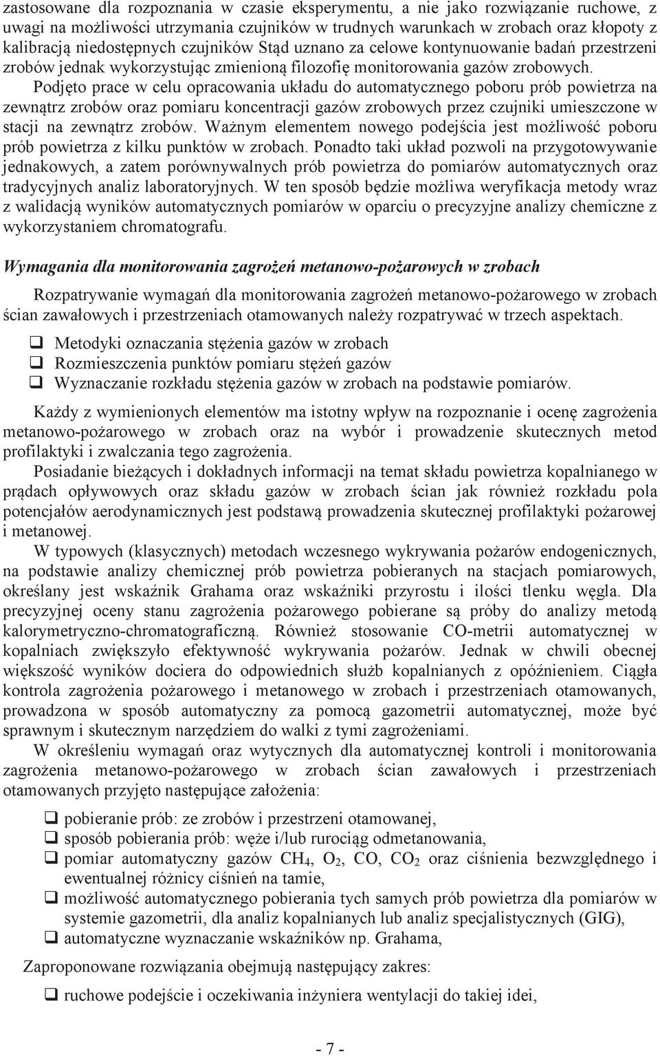 Podjęto prace w celu opracowania układu do automatycznego poboru prób powietrza na zewnątrz zrobów oraz pomiaru koncentracji gazów zrobowych przez czujniki umieszczone w stacji na zewnątrz zrobów.