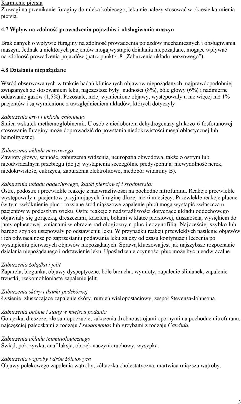 Jednak u niektórych pacjentów mogą wystąpić działania niepożądane, mogące wpływać na zdolność prowadzenia pojazdów (patrz punkt 4.