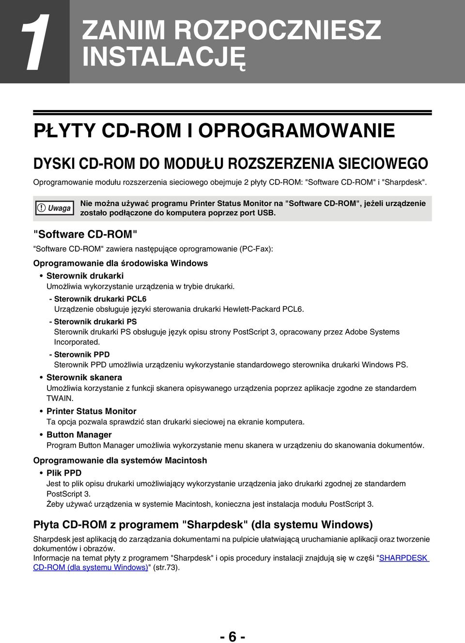 "Software CD-ROM" "Software CD-ROM" zawiera następujące oprogramowanie (PC-Fax): Oprogramowanie dla środowiska Windows Sterownik drukarki Umożliwia wykorzystanie urządzenia w trybie drukarki.