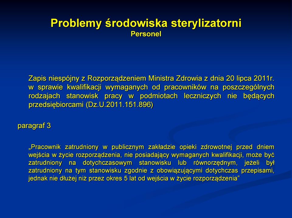 151.896) paragraf 3 Pracownik zatrudniony w publicznym zakładzie opieki zdrowotnej przed dniem wejścia w życie rozporządzenia, nie posiadający wymaganych