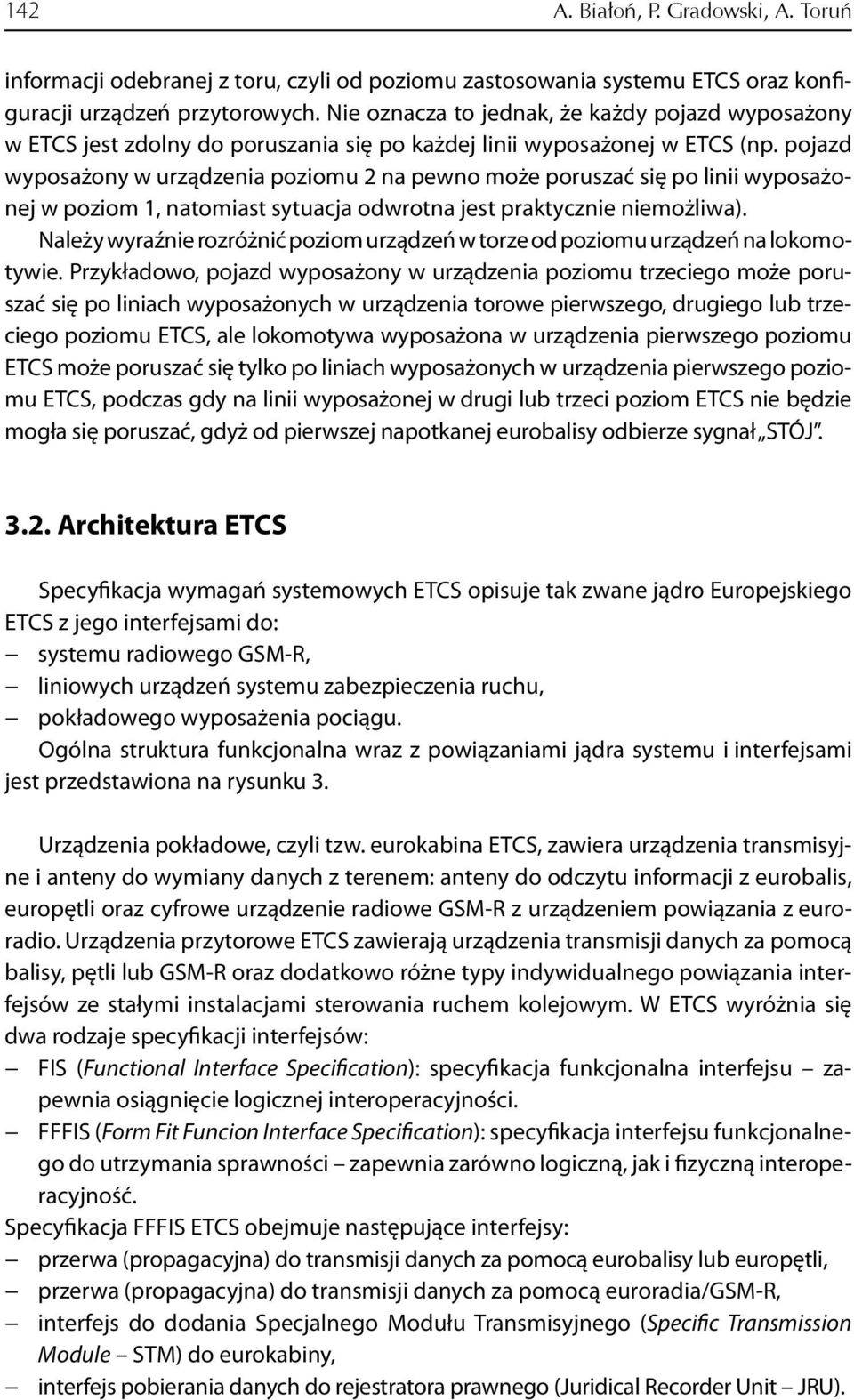 pojazd wypoażony w urządzenia poziomu 2 na pewno może poruzać ię po linii wypoażonej w poziom 1, natomiat ytuacja odwrotna jet praktycznie niemożliwa).