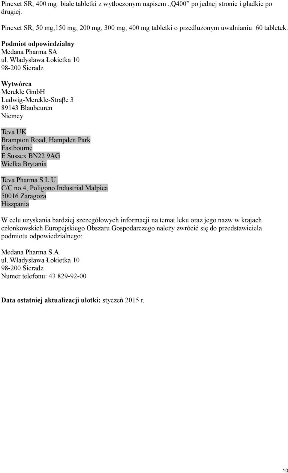 Władysława Łokietka 10 98-200 Sieradz Wytwórca Merckle GmbH Ludwig-Merckle-Straβe 3 89143 Blaubeuren Niemcy Teva UK Brampton Road, Hampden Park Eastbourne E Sussex BN22 9AG Wielka Brytania Teva