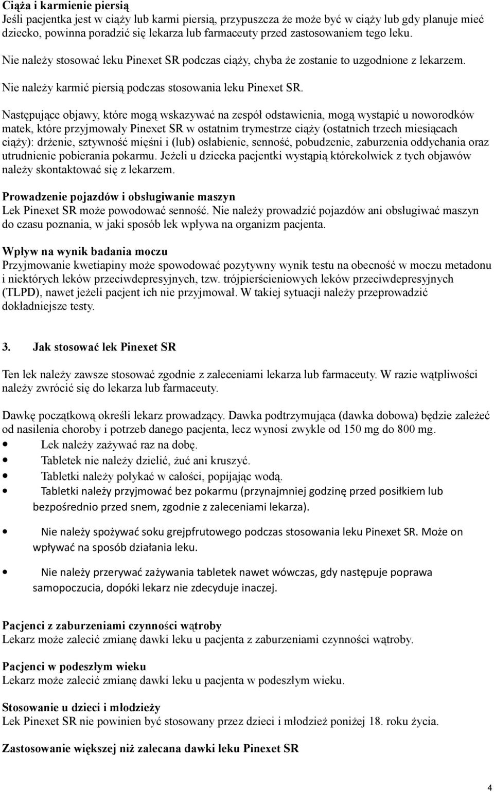 Następujące objawy, które mogą wskazywać na zespół odstawienia, mogą wystąpić u noworodków matek, które przyjmowały Pinexet SR w ostatnim trymestrze ciąży (ostatnich trzech miesiącach ciąży):