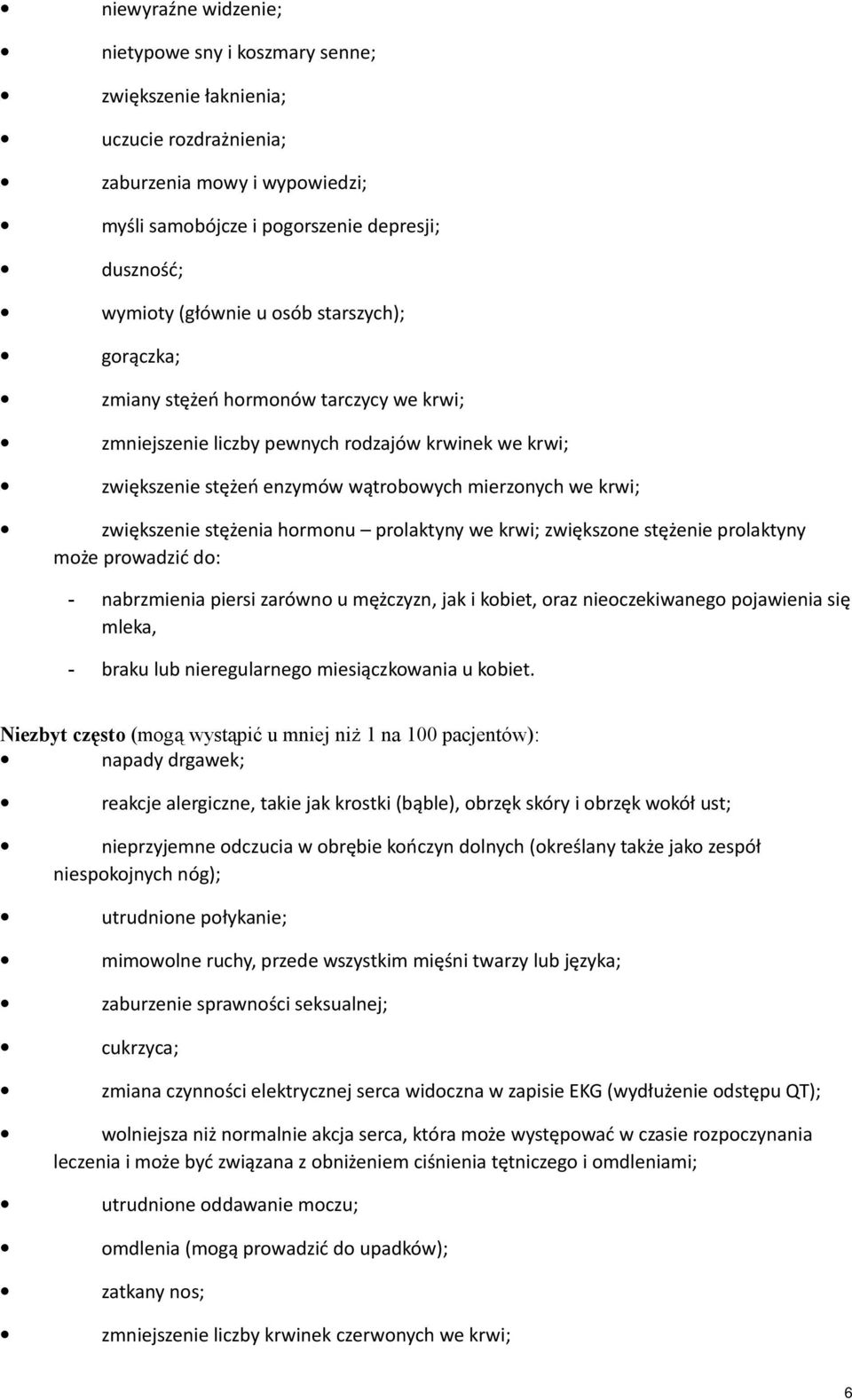 stężenia hormonu prolaktyny we krwi; zwiększone stężenie prolaktyny może prowadzić do: - nabrzmienia piersi zarówno u mężczyzn, jak i kobiet, oraz nieoczekiwanego pojawienia się mleka, - braku lub