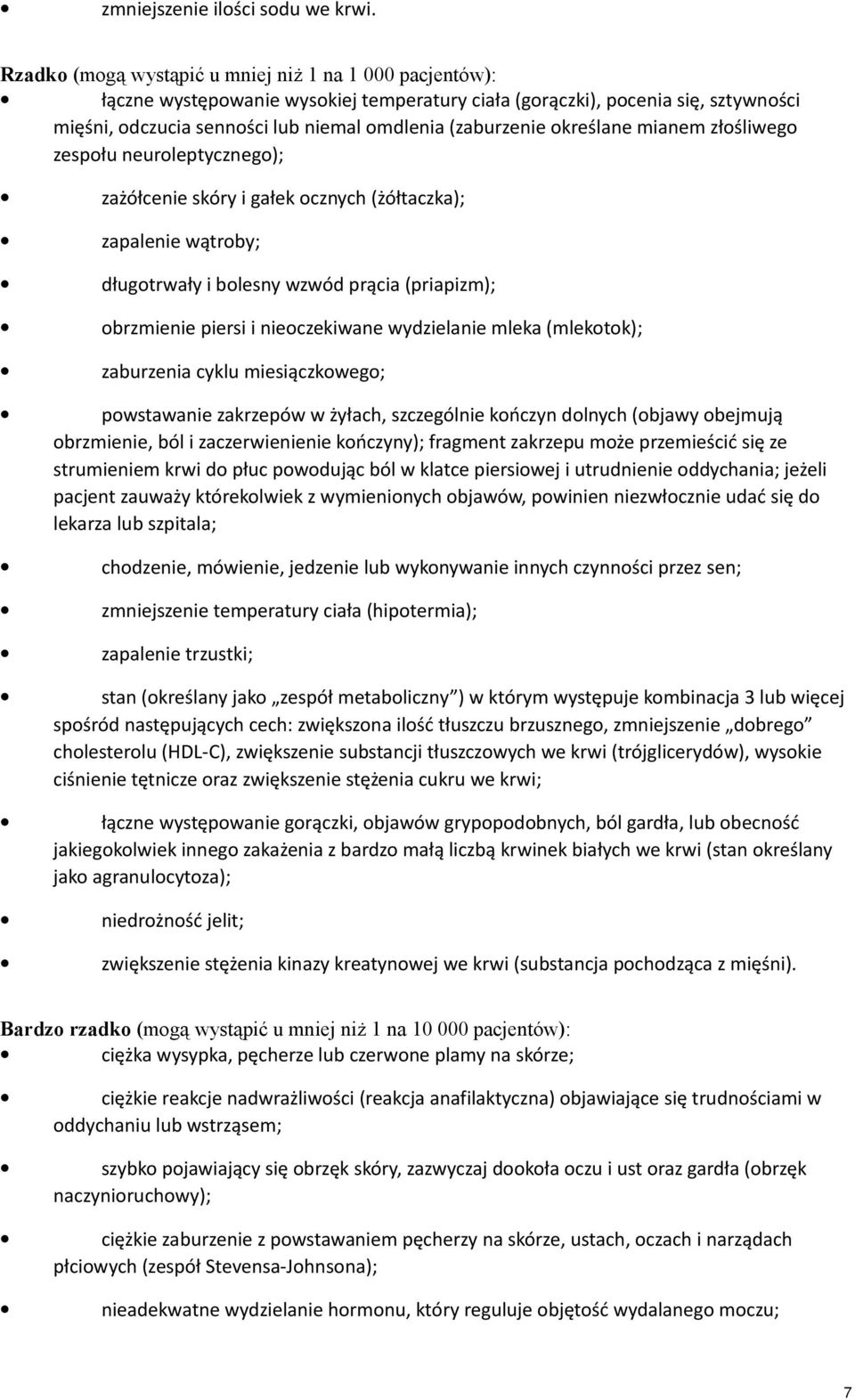 określane mianem złośliwego zespołu neuroleptycznego); zażółcenie skóry i gałek ocznych (żółtaczka); zapalenie wątroby; długotrwały i bolesny wzwód prącia (priapizm); obrzmienie piersi i