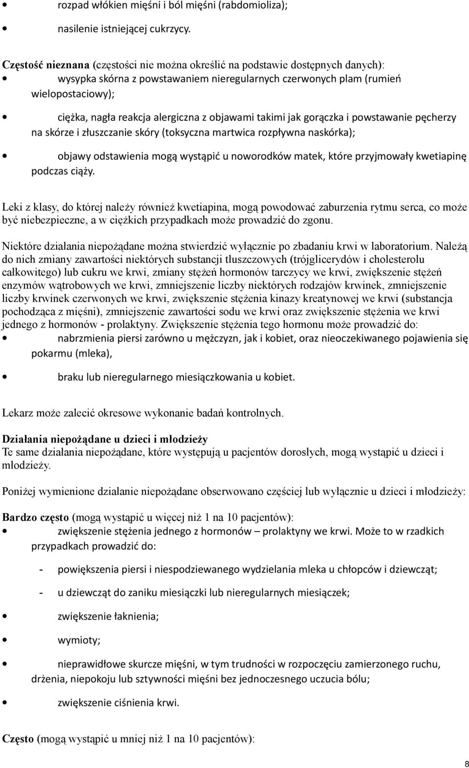 alergiczna z objawami takimi jak gorączka i powstawanie pęcherzy na skórze i złuszczanie skóry (toksyczna martwica rozpływna naskórka); objawy odstawienia mogą wystąpić u noworodków matek, które