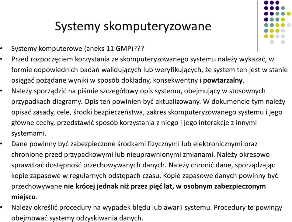 sposób dokładny, konsekwentny i powtarzalny. Należy sporządzić na piśmie szczegółowy opis systemu, obejmujący w stosownych przypadkach diagramy. Opis ten powinien być aktualizowany.