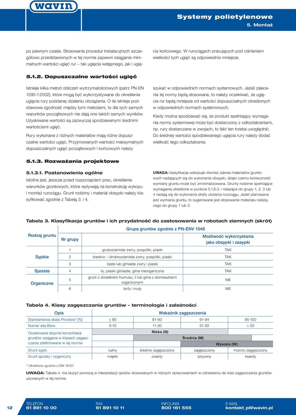 Dopuszczaln wartości ugięć Istnij kilka mtod obliczń wytrzymałościowych (patrz PN-EN 1295-1:2002), któr mogą być wykorzystywan do okrślnia ugięcia rury poddanj działaniu obciążnia.