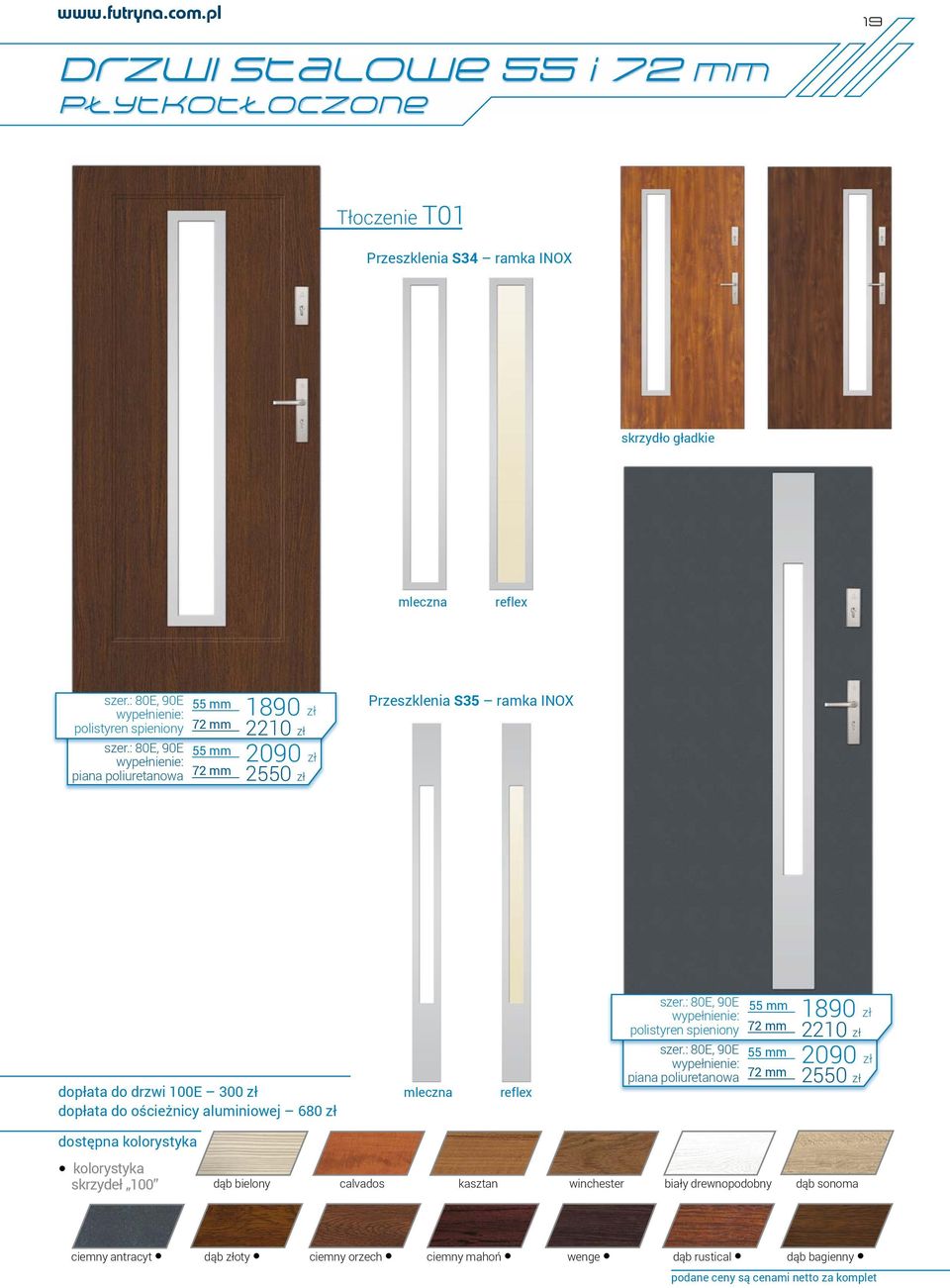 gładkie mleczna 1890 zł 2210 zł 2090 zł 2550 zł Przeszklenia S35 ramka INOX dopłata do drzwi