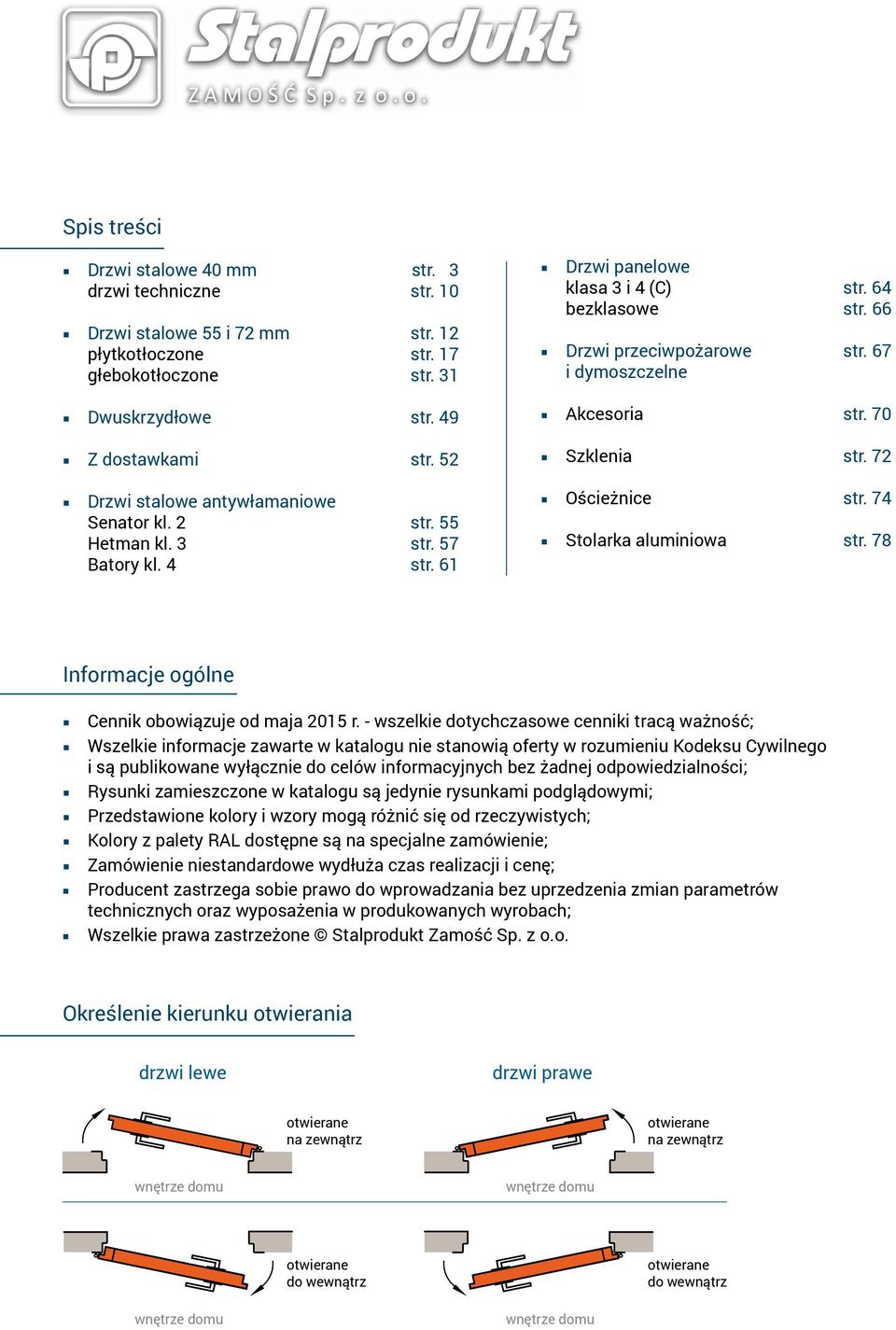 55 Hetman kl. 3 str. 57 Batory kl. 4 str. 61 Ościeżnice str. 74 Stolarka aluminiowa str. 78 Informacje ogólne Cennik obowiązuje od maja 2015 r.