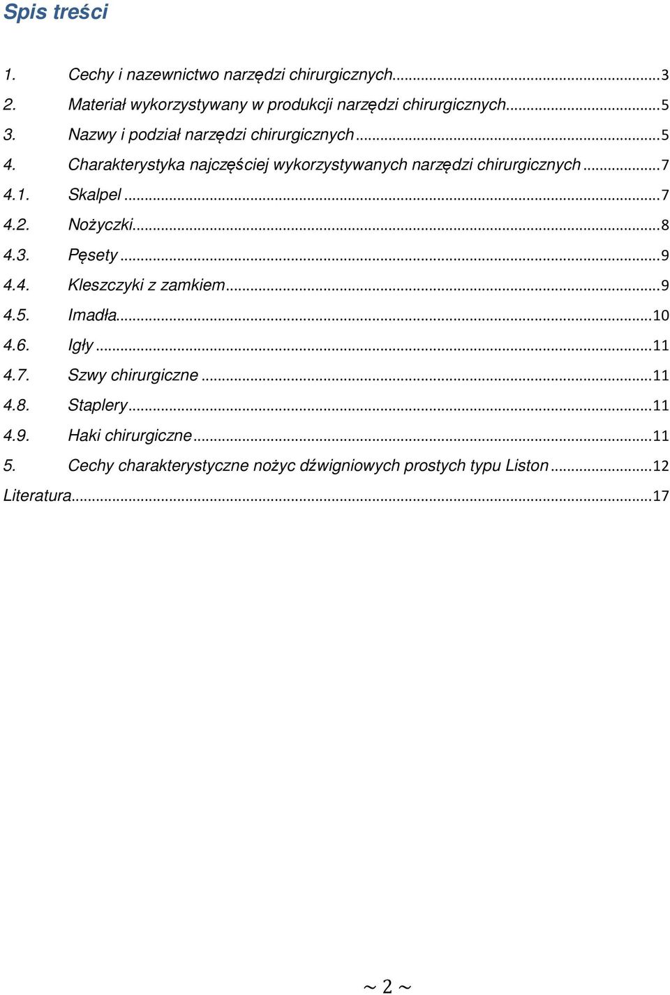 .. 7 4.2. Nożyczki... 8 4.3. Pęsety... 9 4.4. Kleszczyki z zamkiem... 9 4.5. Imadła... 10 4.6. Igły... 11 4.7. Szwy chirurgiczne... 11 4.8. Staplery.