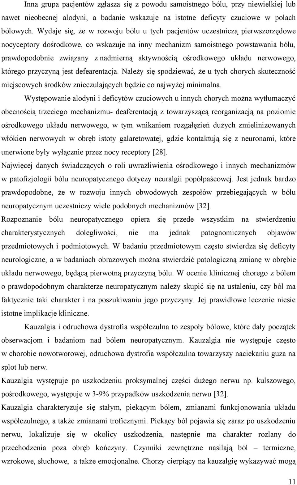 aktywnością ośrodkowego układu nerwowego, którego przyczyną jest defearentacja. Należy się spodziewać, że u tych chorych skuteczność miejscowych środków znieczulających będzie co najwyżej minimalna.