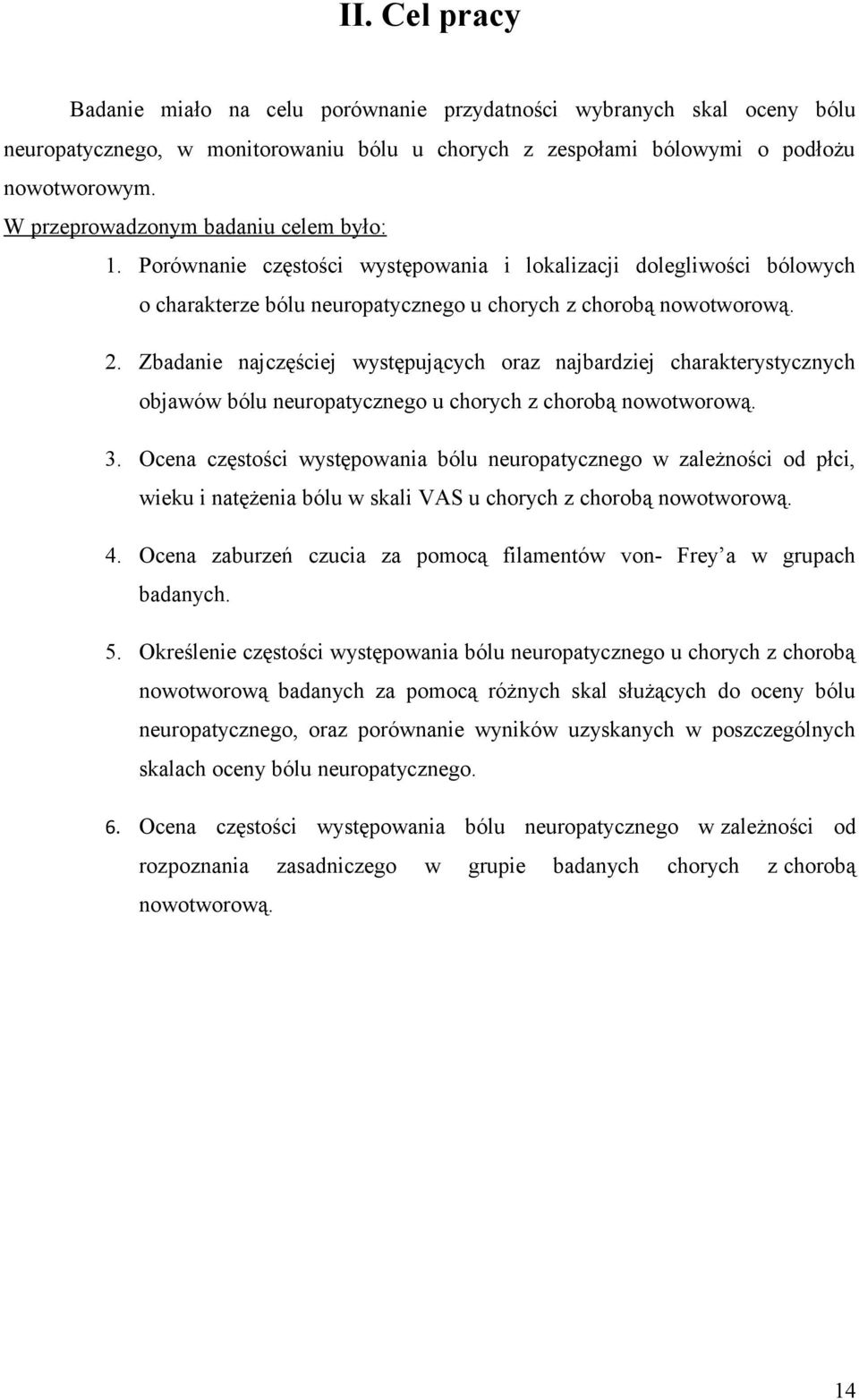 Zbadanie najczęściej występujących oraz najbardziej charakterystycznych objawów bólu neuropatycznego u chorych z chorobą nowotworową. 3.