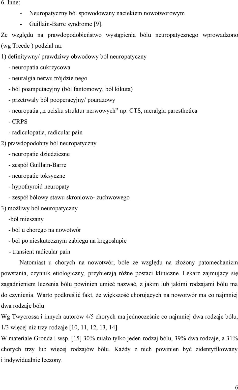 trójdzielnego - ból poamputacyjny (ból fantomowy, ból kikuta) - przetrwały ból pooperacyjny/ pourazowy - neuropatia z ucisku struktur nerwowych np.