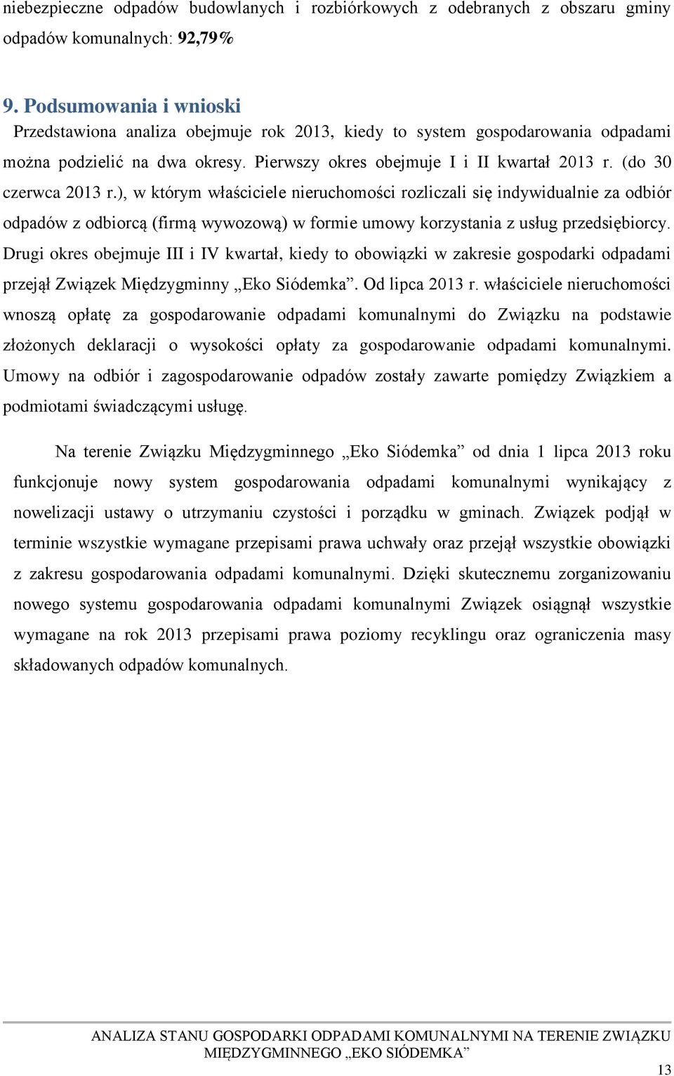 (do 30 czerwca 2013 r.), w którym właściciele nieruchomości rozliczali się indywidualnie za odbiór odpadów z odbiorcą (firmą wywozową) w formie umowy korzystania z usług przedsiębiorcy.