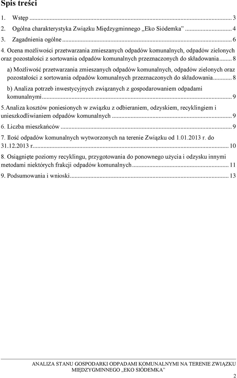 .. 8 a) Możliwość przetwarzania zmieszanych odpadów komunalnych, odpadów zielonych oraz pozostałości z sortowania odpadów komunalnych przeznaczonych do składowania.