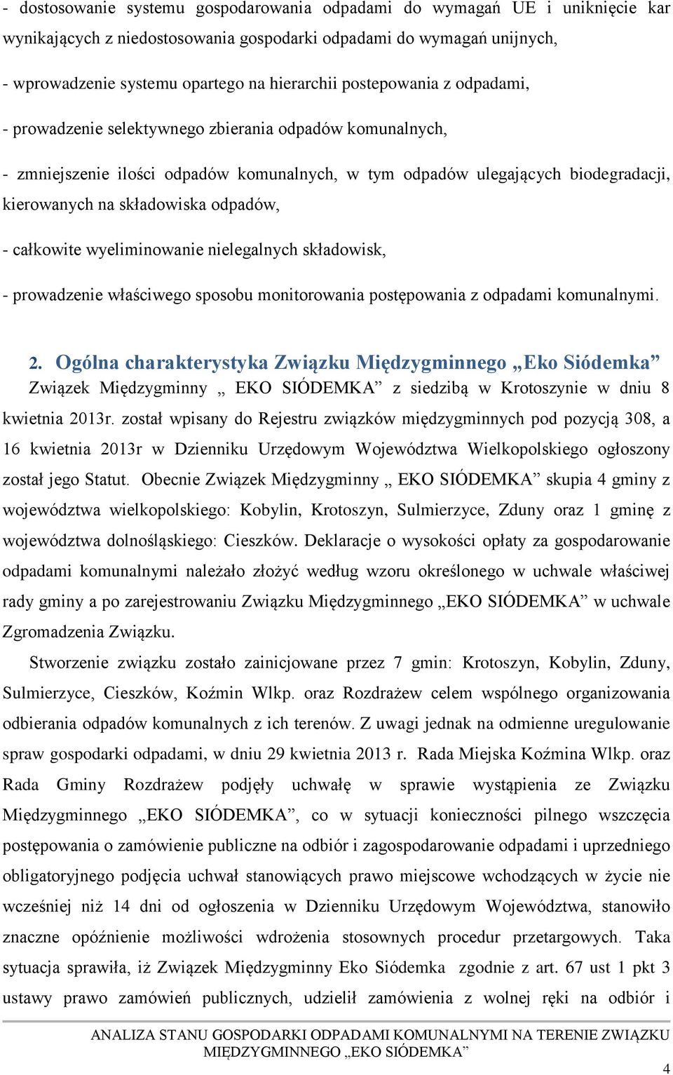 odpadów, - całkowite wyeliminowanie nielegalnych składowisk, - prowadzenie właściwego sposobu monitorowania postępowania z odpadami komunalnymi. 2.