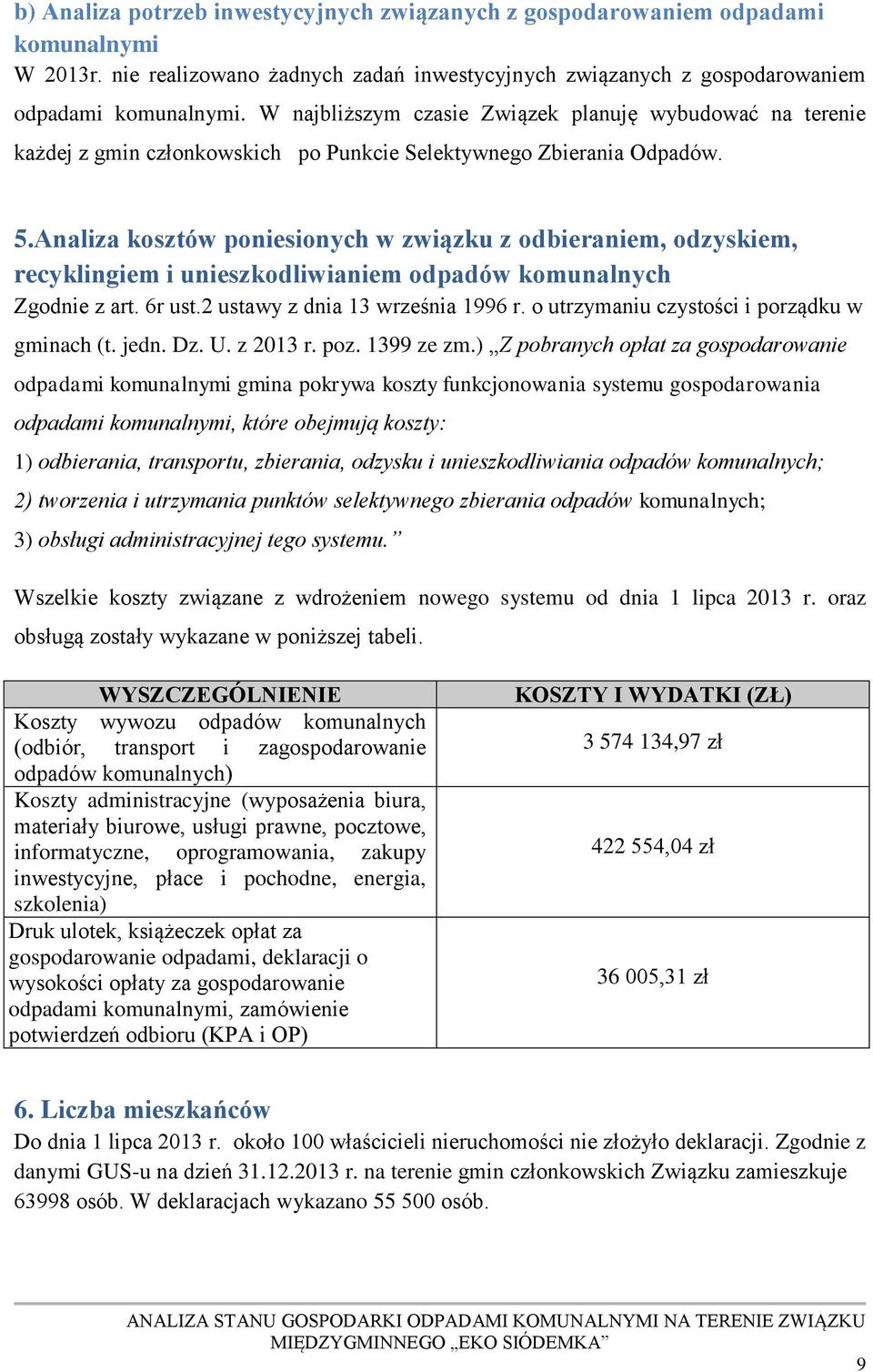 Analiza kosztów poniesionych w związku z odbieraniem, odzyskiem, recyklingiem i unieszkodliwianiem odpadów komunalnych Zgodnie z art. 6r ust.2 ustawy z dnia 13 września 1996 r.