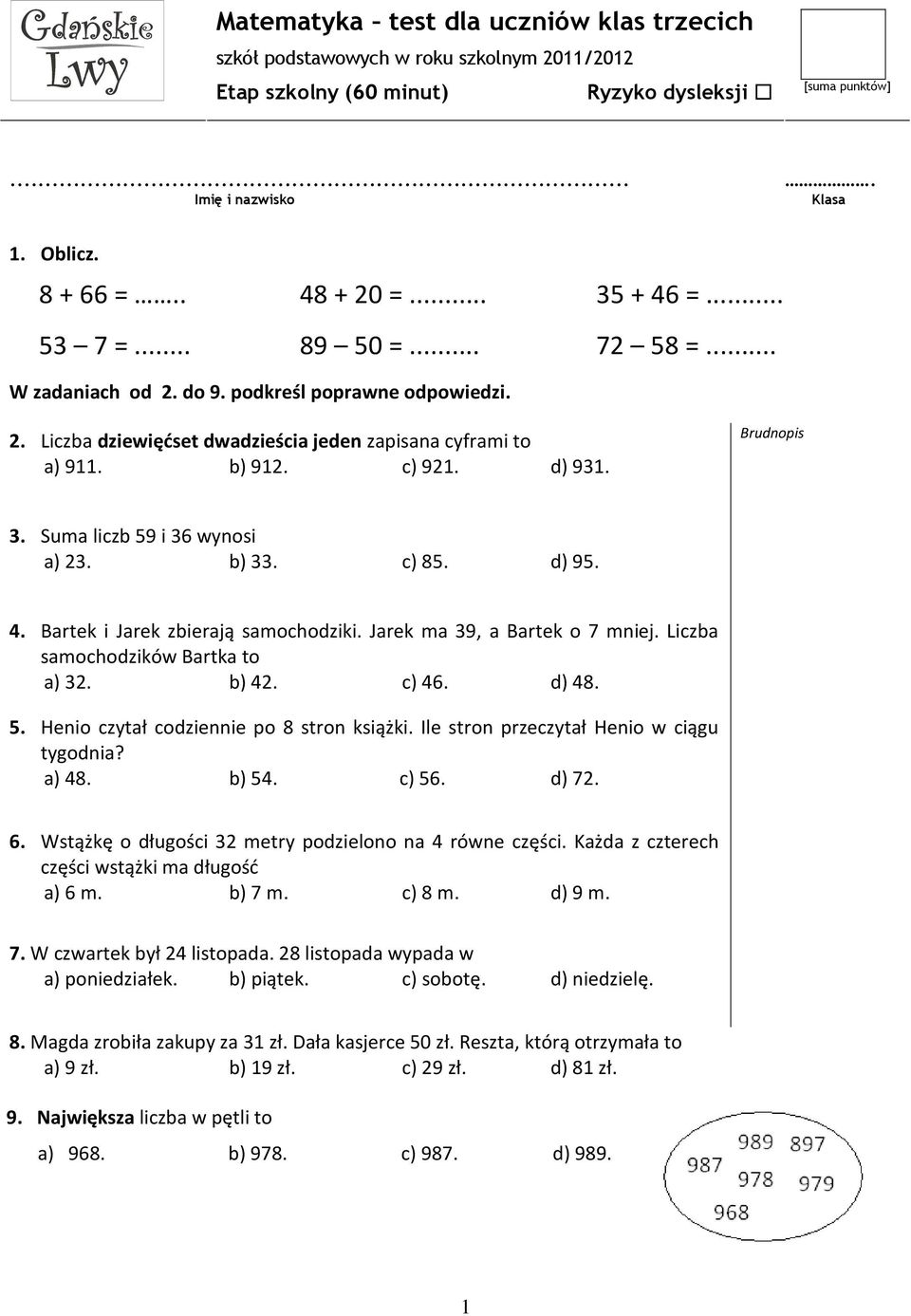 b) 33. c) 85. d) 95. 4. Bartek i Jarek zbierają samochodziki. Jarek ma 39, a Bartek o 7 mniej. Liczba samochodzików Bartka to a) 32. b) 42. c) 46. d) 48. 5. Henio czytał codziennie po 8 stron książki.