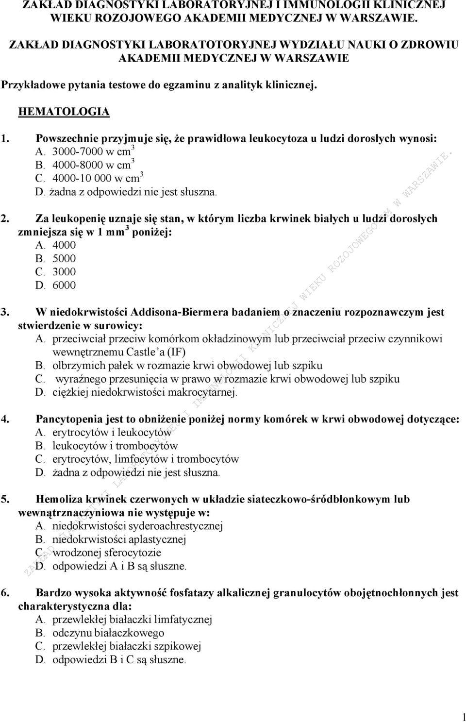 Powszechnie przyjmuje się, że prawidłowa leukocytoza u ludzi dorosłych wynosi: A. 3000-7000 w cm 3 B. 4000-8000 w cm 3 C. 4000-10 000 w cm 3 D. żadna z odpowiedzi nie jest słuszna. 2.