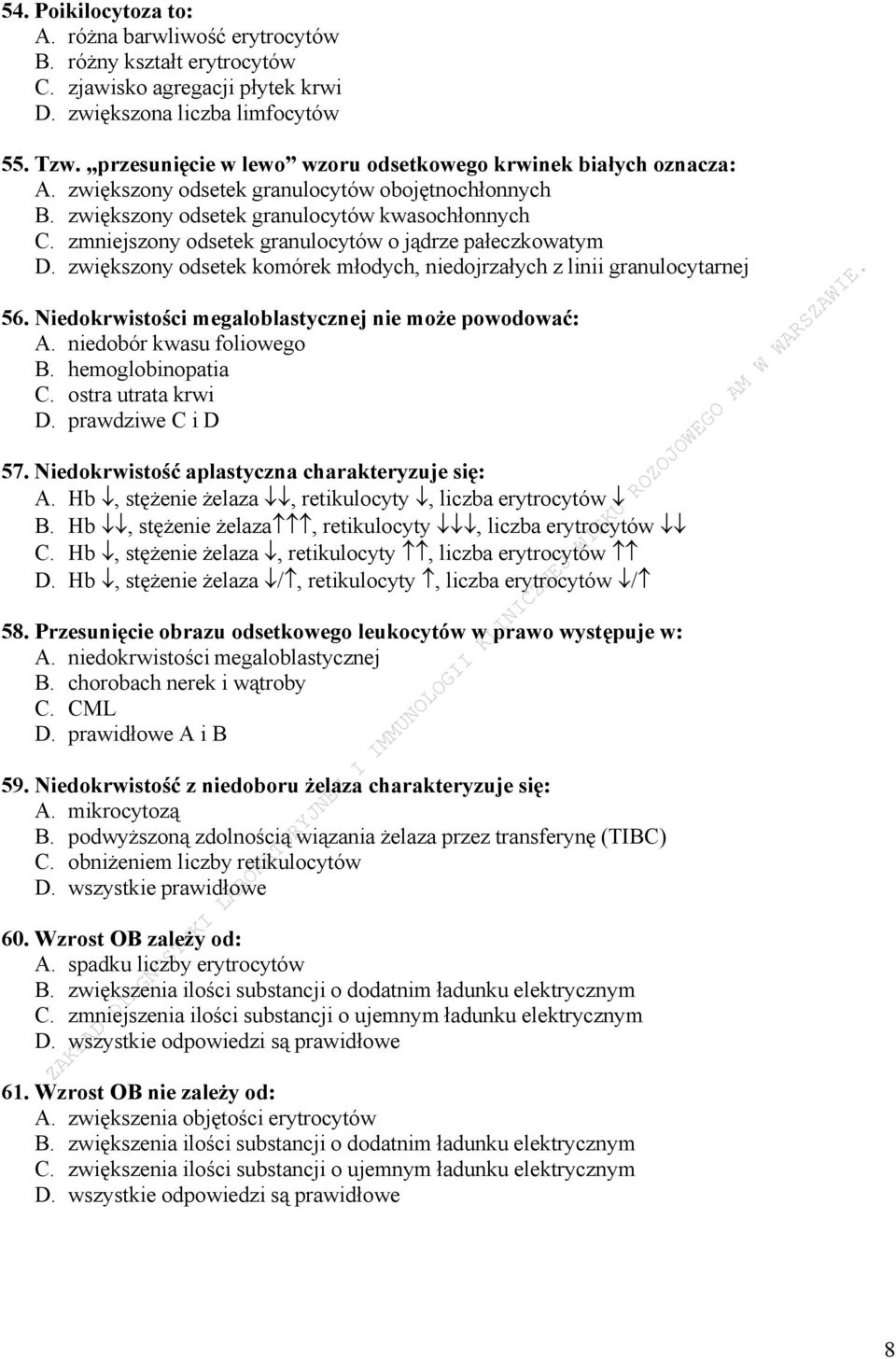 zmniejszony odsetek granulocytów o jądrze pałeczkowatym D. zwiększony odsetek komórek młodych, niedojrzałych z linii granulocytarnej 56. Niedokrwistości megaloblastycznej nie może powodować: A.