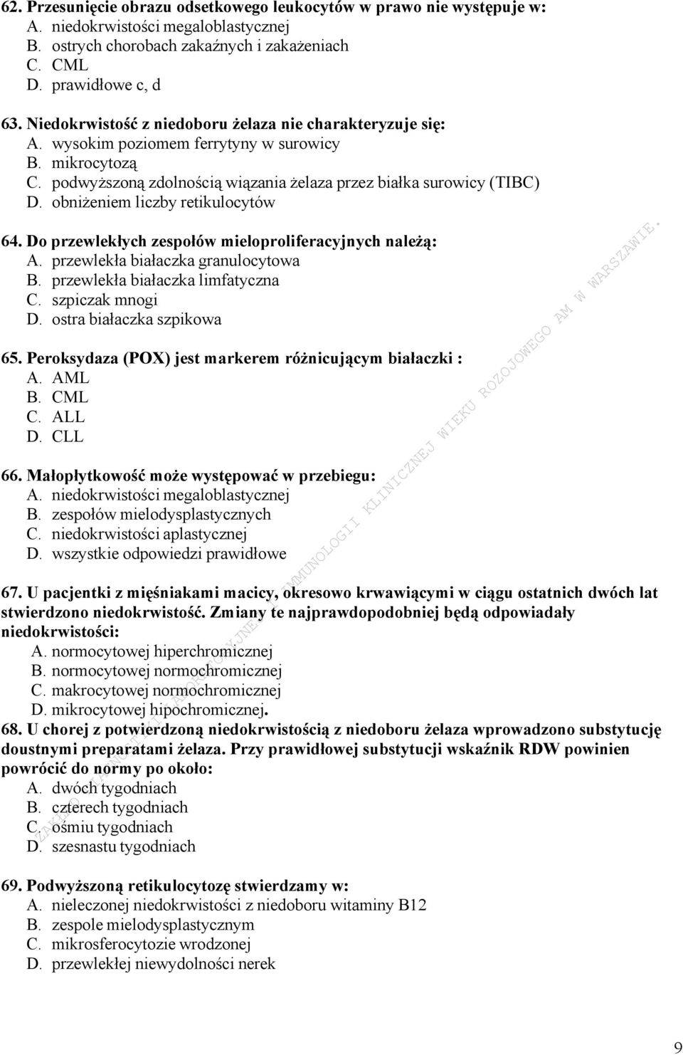 obniżeniem liczby retikulocytów 64. Do przewlekłych zespołów mieloproliferacyjnych należą: A. przewlekła białaczka granulocytowa B. przewlekła białaczka limfatyczna C. szpiczak mnogi D.