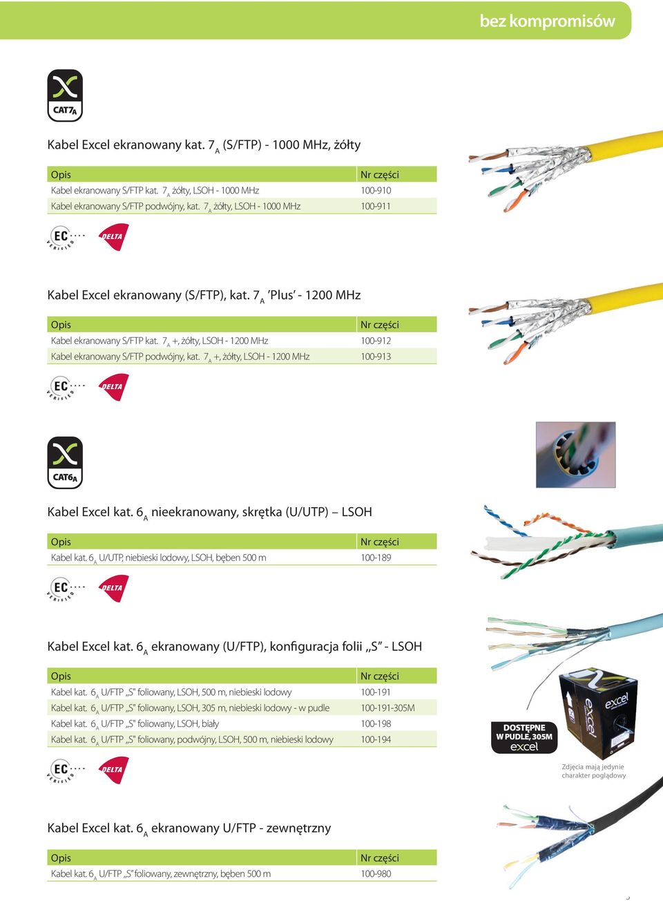 7 A +, żółty, LSOH - 1200 MHz 100-913 Kabel Excel kat. 6 A nieekranowany, skrętka (U/UTP) LSOH Kabel kat. 6 A U/UTP, niebieski lodowy, LSOH, bęben 500 m 100-189 Kabel Excel kat.