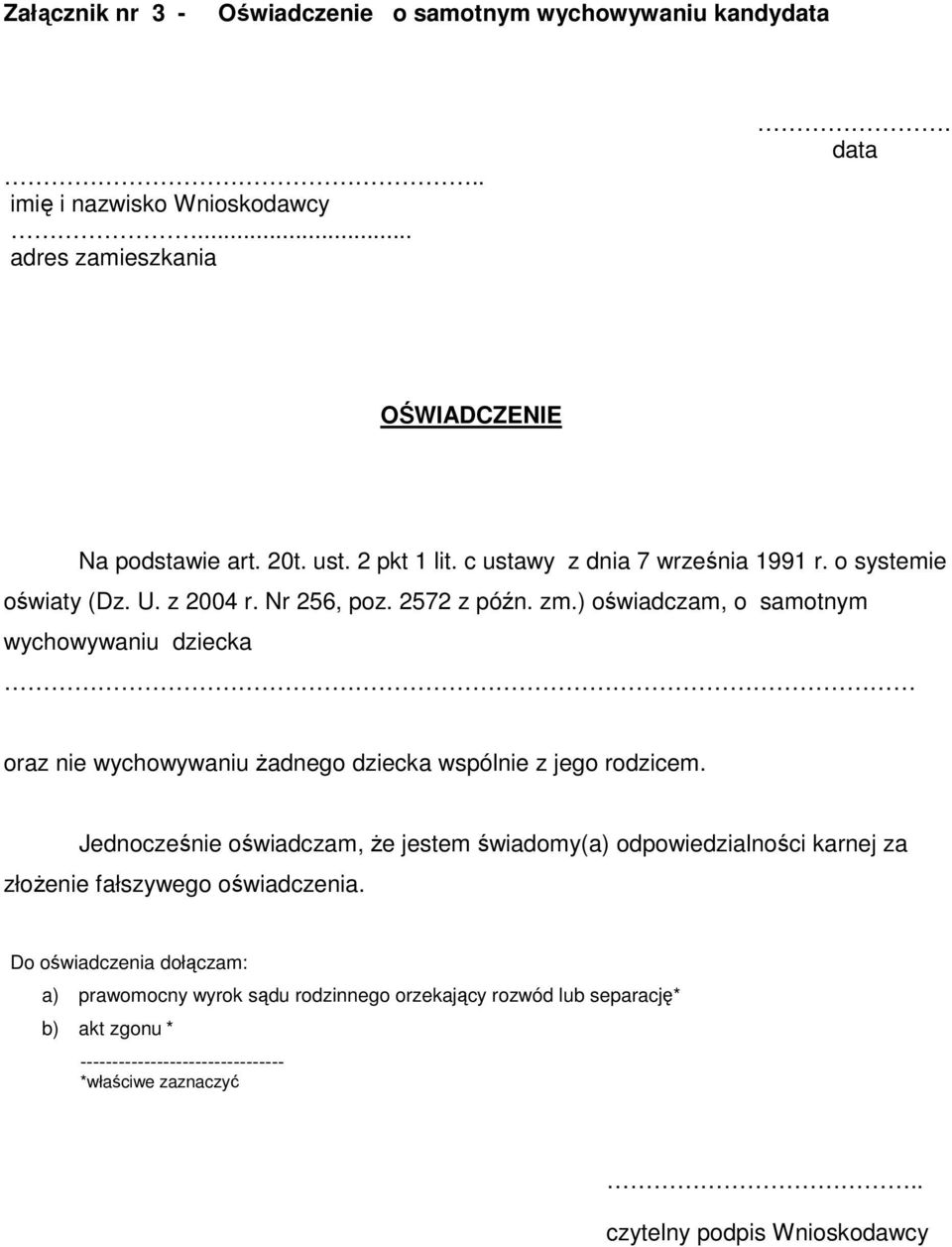 ) oświadczam, o samotnym wychowywaniu dziecka oraz nie wychowywaniu żadnego dziecka wspólnie z jego rodzicem.