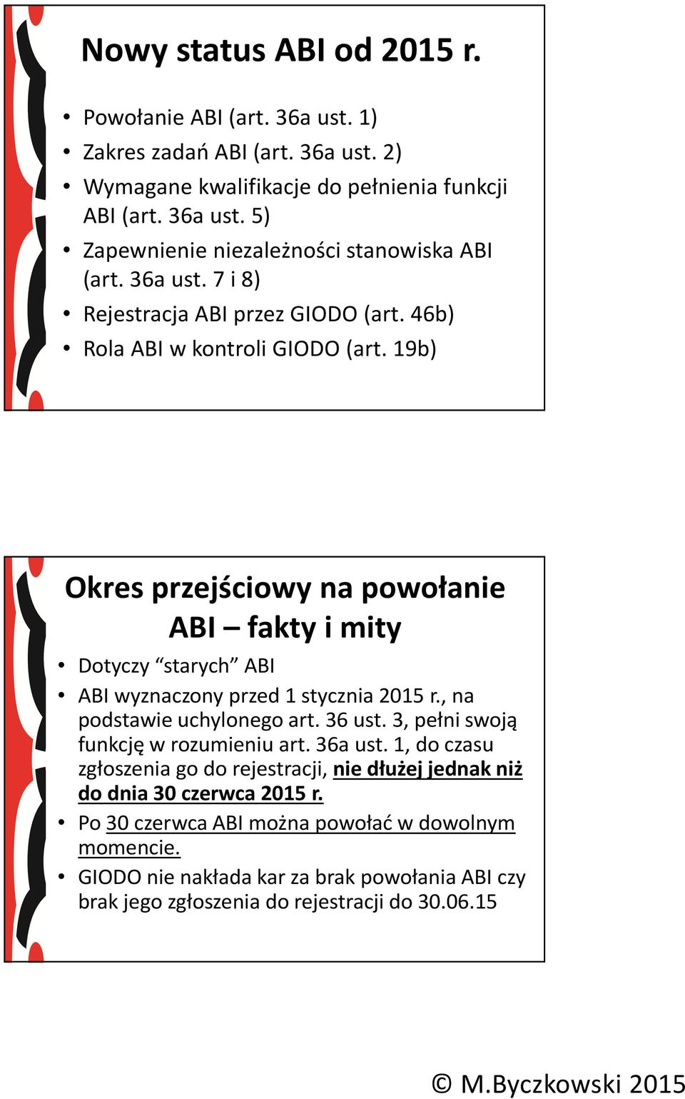 19b) Okres przejściowy na powołanie ABI faktyimity Dotyczy starych ABI ABI wyznaczony przed 1 stycznia 2015 r., na podstawie uchylonego art. 36 ust.