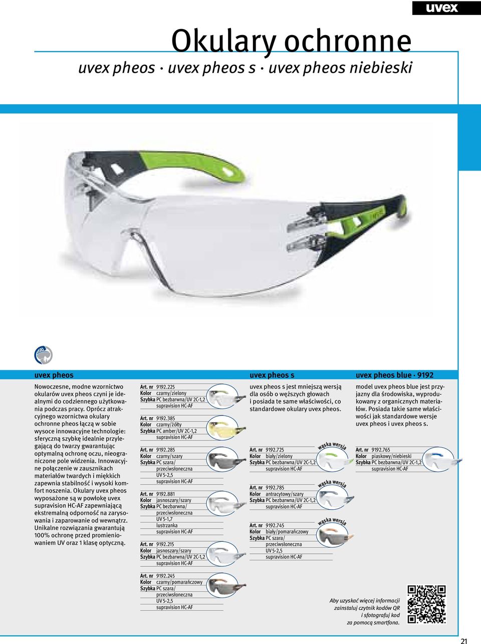 Oprócz atrakcyjnego wzornictwa okulary ochronne pheos łączą w sobie wysoce innowacyjne technologie: sferyczną szybkę idealnie przylegającą do twarzy gwarantując optymalną ochronę oczu, nieograniczone