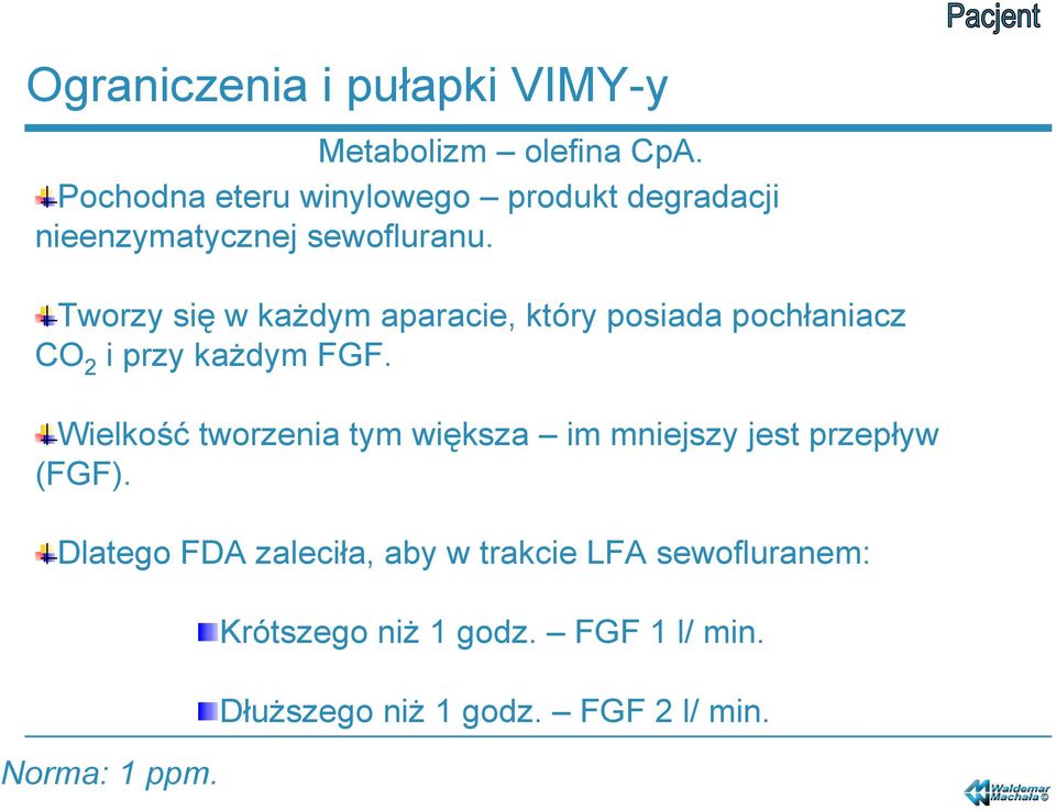 Tworzy się w każdym aparacie, który posiada pochłaniacz CO 2 i przy każdym FGF.